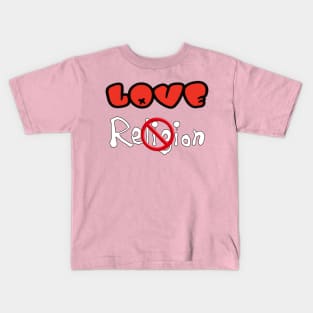 Love NOT Religion - Back Kids T-Shirt